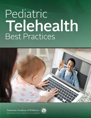 Pratiques exemplaires en matière de télésanté pédiatrique (American Academy of Pediatrics (Aap)) - Pediatric Telehealth Best Practices (American Academy of Pediatrics (Aap))