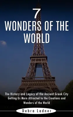 Les 7 merveilles du monde : L'histoire et l'héritage de la ville grecque antique - 7 Wonders of the World: The History and Legacy of the Ancient Greek City