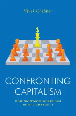 Confrontation avec le capitalisme : comment le monde fonctionne et comment le changer - Confronting Capitalism: How the World Works and How to Change It