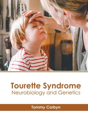Le syndrome de Tourette : Neurobiologie et génétique - Tourette Syndrome: Neurobiology and Genetics