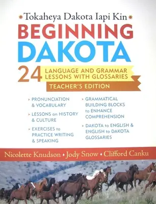 Début Dakota/Tokaheya Dakota Iapi Kin : Édition pour enseignants : 24 leçons de langue et de grammaire avec glossaires - Beginning Dakota/Tokaheya Dakota Iapi Kin: Teacher's Edition: 24 Language and Grammar Lessons with Glossaries