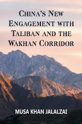 Le nouvel engagement de la Chine auprès des talibans et du corridor de Wakhan - China's New Engagement with Taliban and the Wakhan Corridor