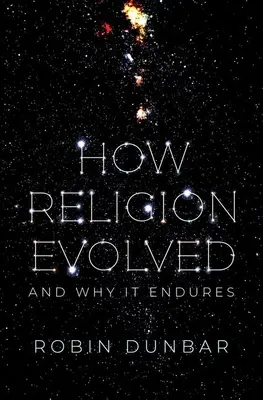 Comment la religion a évolué : et pourquoi elle perdure - How Religion Evolved: And Why It Endures