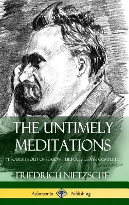 Les Méditations inopportunes (Pensées hors saison - Les quatre essais, complet) (couverture rigide) - The Untimely Meditations (Thoughts Out of Season -The Four Essays, Complete) (Hardcover)