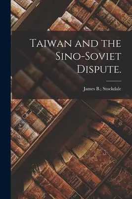 Taïwan et le conflit sino-soviétique. - Taiwan and the Sino-Soviet Dispute.