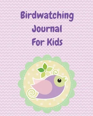 Journal d'Observation des Oiseaux pour les Enfants : Carnet d'Observation des Oiseaux Ornithologues Bécasseurs Cadeau Journal d'Observation des Espèces Journal d'Observation des Oiseaux Equipement Journal de Terrain - Birdwatching Journal For Kids: Birding Notebook Ornithologists Twitcher Gift Species Diary Log Book For Bird Watching Equipment Field Journal