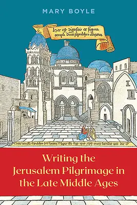 L'écriture du pèlerinage à Jérusalem au Moyen Âge tardif - Writing the Jerusalem Pilgrimage in the Late Middle Ages