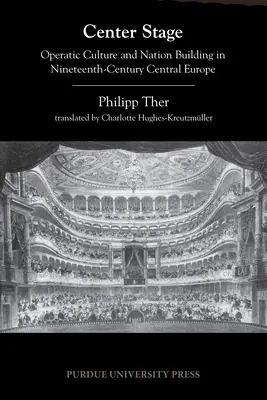 Au centre de la scène : La culture lyrique et la construction d'une nation dans l'Europe centrale du XIXe siècle - Center Stage: Operatic Culture and Nation Building in Nineteenth-Century Central Europe