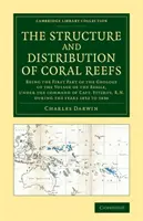 La structure et la distribution des récifs coralliens : Première partie de la géologie du voyage du Beagle, sous le commandement du Capitaine Fitzroy, R. - The Structure and Distribution of Coral Reefs: Being the First Part of the Geology of the Voyage of the Beagle, Under the Command of Capt. Fitzroy, R.