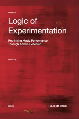 Logique de l'expérimentation : Remodeler la performance musicale dans et par la recherche artistique - Logic of Experimentation: Reshaping Music Performance in and Through Artistic Research