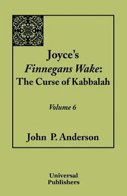 Joyce's Finnegans Wake : La Malédiction de la Kabbale : Tome 6 - Joyce's Finnegans Wake: The Curse of Kabbalah Volume 6