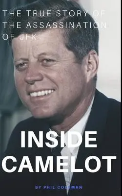 A l'intérieur de Camelot : L'histoire vraie de l'assassinat de JFK - Inside Camelot: The True Story of the Assassination of JFK