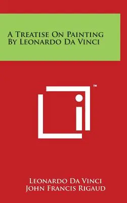 Un traité de peinture de Léonard de Vinci - A Treatise On Painting By Leonardo Da Vinci