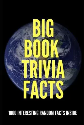 Le grand livre des anecdotes : 1000 faits intéressants et aléatoires à l'intérieur - Big Book Trivia Facts: 1000 Interesting Random Facts Inside