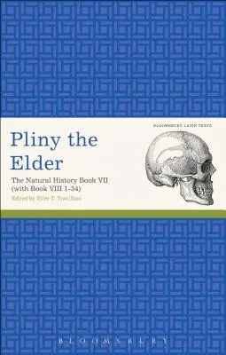 Pline l'Ancien : L'Histoire naturelle Livre VII (avec Livre VIII 1-34) - Pliny the Elder: The Natural History Book VII (with Book VIII 1-34)