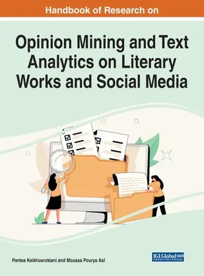 Handbook of Research on Opinion Mining and Text Analytics on Literary Works and Social Media (Manuel de recherche sur l'exploration d'opinion et l'analyse de texte dans les œuvres littéraires et les médias sociaux) - Handbook of Research on Opinion Mining and Text Analytics on Literary Works and Social Media