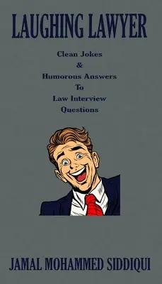 Laughing Lawyer : Blagues fines et réponses humoristiques aux questions d'entretien juridique - Laughing Lawyer: Clean Jokes & Humorous Answers to Law Interview Questions