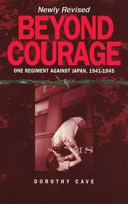 Au-delà du courage : Un régiment contre le Japon, 1941-1945 - Beyond Courage: One Regiment Against Japan, 1941-1945