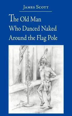 Le vieil homme qui dansait nu autour du mât du drapeau - The Old Man Who Danced Naked Around the Flag Pole