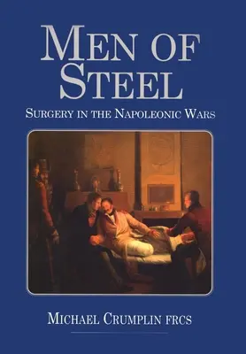 Les hommes d'acier : La chirurgie dans les guerres napoléoniennes - Men of Steel: Surgery in the Napoleonic Wars