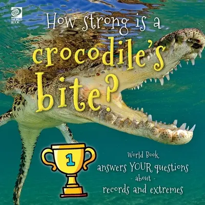 Quelle est la force de la morsure d'un crocodile ? Le Livre Blanc répond à vos questions sur les records et les extrêmes - How strong is a crocodile's bite? World Book answers your questions about records and extremes