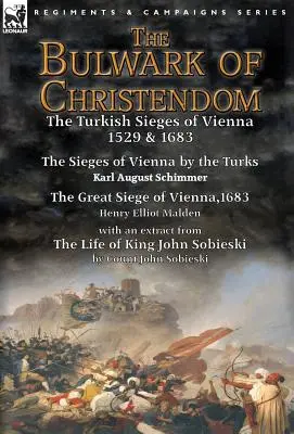 Le rempart de la chrétienté : les sièges turcs de Vienne 1529 & 1683 - Les sièges de Vienne par les Turcs par Karl August Schimmer & Le grand siège de Vienne par Karl August Schimmer & Le grand siège de Vienne par Karl August Schimmer & Le grand siège de Vienne par Karl August Schimmer & Le grand si - The Bulwark of Christendom: the Turkish Sieges of Vienna 1529 & 1683-The Sieges of Vienna by the Turks by Karl August Schimmer & The Great Siege o