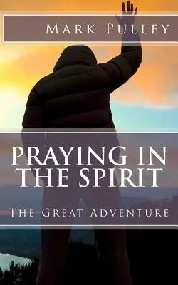 Prier dans l'Esprit : La grande aventure - Praying in the Spirit: The Great Adventure