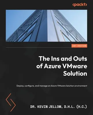 Les tenants et les aboutissants d'Azure VMware Solution : Déployer, configurer et gérer un environnement Azure VMware Solution (Jellow D. H. L. (H C) Kevin) - The Ins and Outs of Azure VMware Solution: Deploy, configure, and manage an Azure VMware Solution environment (Jellow D. H. L. (H C) Kevin)