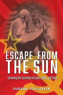 S'échapper du soleil : Survivre aux tyrannies de Lénine, Hitler et Staline - Escape From The Sun: Surviving the Tyrannies of Lenin, Hitler and Stalin