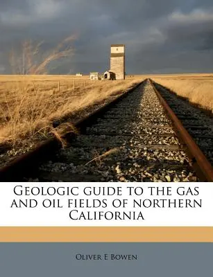 Guide géologique des gisements de gaz et de pétrole de la Californie du Nord - Geologic Guide to the Gas and Oil Fields of Northern California