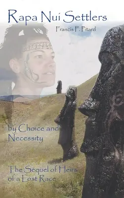 Les colons de Rapa Nui : Par choix et par nécessité, la suite des Héritiers d'une race perdue - Rapa Nui Settlers: By Choice and Necessity the Sequel of Heirs of a Lost Race