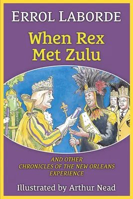 Quand Rex rencontra Zulu et autres chroniques de l'expérience de la Nouvelle-Orléans - When Rex Met Zulu and Other Chronicles of the New Orleans Experience