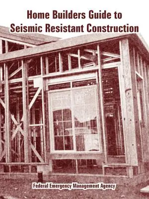 Home Builders Guide to Seismic Resistant Construction (Guide des constructeurs de maisons pour une construction résistante aux séismes) - Home Builders Guide to Seismic Resistant Construction