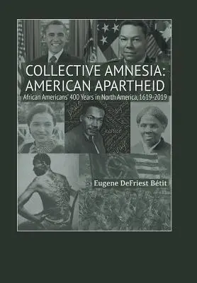 Amnésie collective : L'apartheid américain : Les 400 ans des Afro-Américains en Amérique du Nord, 1619-2019 - Collective Amnesia: American Apartheid: African Americans' 400 Years in North America, 1619-2019