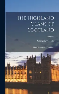 Les clans des Highlands d'Écosse ; leur histoire et leurs traditions ; volume 2 - The Highland Clans of Scotland; Their History and Traditions; Volume 2