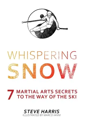 Whispering Snow : 7 secrets d'arts martiaux pour la voie du ski - Whispering Snow: 7 Martial Arts Secrets To The Way Of The Ski