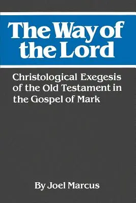 La voie du Seigneur : Exégèse christologique de l'Ancien Testament dans l'Évangile de Marc - The Way of the Lord: Christological Exegesis of the Old Testament in the Gospel of Mark