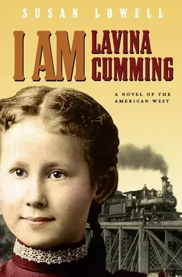 Je suis Lavina Cumming : Un roman de l'Ouest américain - I Am Lavina Cumming: A Novel of the American West