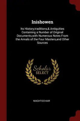 Inishowen : son histoire, ses traditions et ses antiquités, contenant un certain nombre de documents originaux, avec de nombreuses notes tirées des annales de l'Inde. - Inishowen: Its History, traditions,& Antiquities Containing a Number of Original Documents, with Numerous Notes From the Annals o