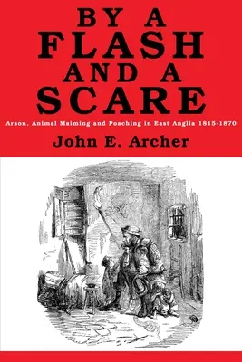 Par un éclair et une peur : Incendie criminel, mutilation d'animaux et braconnage en East Anglia 1815-1870 - By a Flash and a Scare: Arson, Animal Maiming, and Poaching in East Anglia 1815-1870