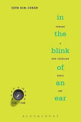 En un clin d'œil : Vers un art sonore non cochléaire - In the Blink of an Ear: Toward a Non-Cochlear Sonic Art