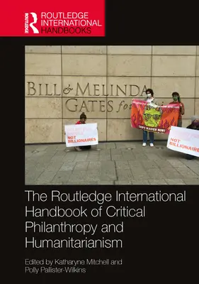 The Routledge International Handbook of Critical Philanthropy and Humanitarianism (Manuel international Routledge de la philanthropie et de l'humanitaire critiques) - The Routledge International Handbook of Critical Philanthropy and Humanitarianism