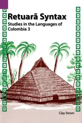 Retuara Syntax : Études sur les langues de Colombie 3 - Retuara Syntax: Studies in the Languages of Colombia 3