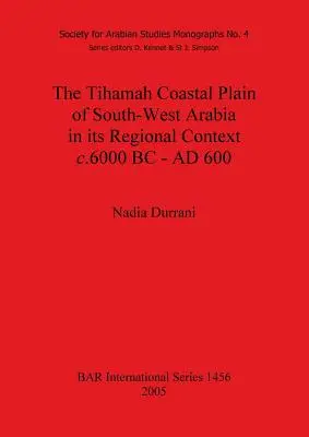 La plaine côtière de Tihamah, dans le sud-ouest de l'Arabie, dans son contexte régional c. 6000 BC - AD 600 - The Tihamah Coastal Plain of South-West Arabia in its Regional Context c. 6000 BC - AD 600