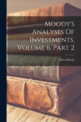 Moody's Analyses Of Investments, Volume 6, Part 2