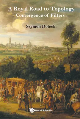 La voie royale vers la topologie, A : Convergence des filtres - Royal Road to Topology, A: Convergence of Filters