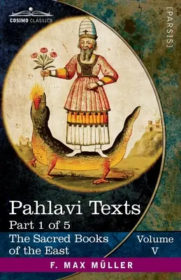 Textes Pahlavi, première partie : les Bundahis, Bahman Yast et Shayast La-Shayast - Pahlavi Texts, Part I: The Bundahis, Bahman Yast, and Shayast La-Shayast