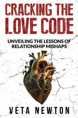 Cracking the Love Code : Dévoiler les leçons des mésaventures relationnelles - Cracking the Love Code: Unveiling The Lessons of Relationship Mishaps