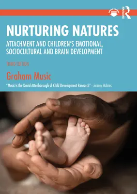 Natures nourricières : L'attachement et le développement émotionnel, socioculturel et cérébral des enfants - Nurturing Natures: Attachment and Children's Emotional, Sociocultural and Brain Development