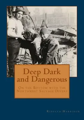 Profond, sombre et dangereux : Au fond de l'eau avec les Northwest Salvage Divers - Deep, Dark and Dangerous: On the Bottom with the Northwest Salvage Divers